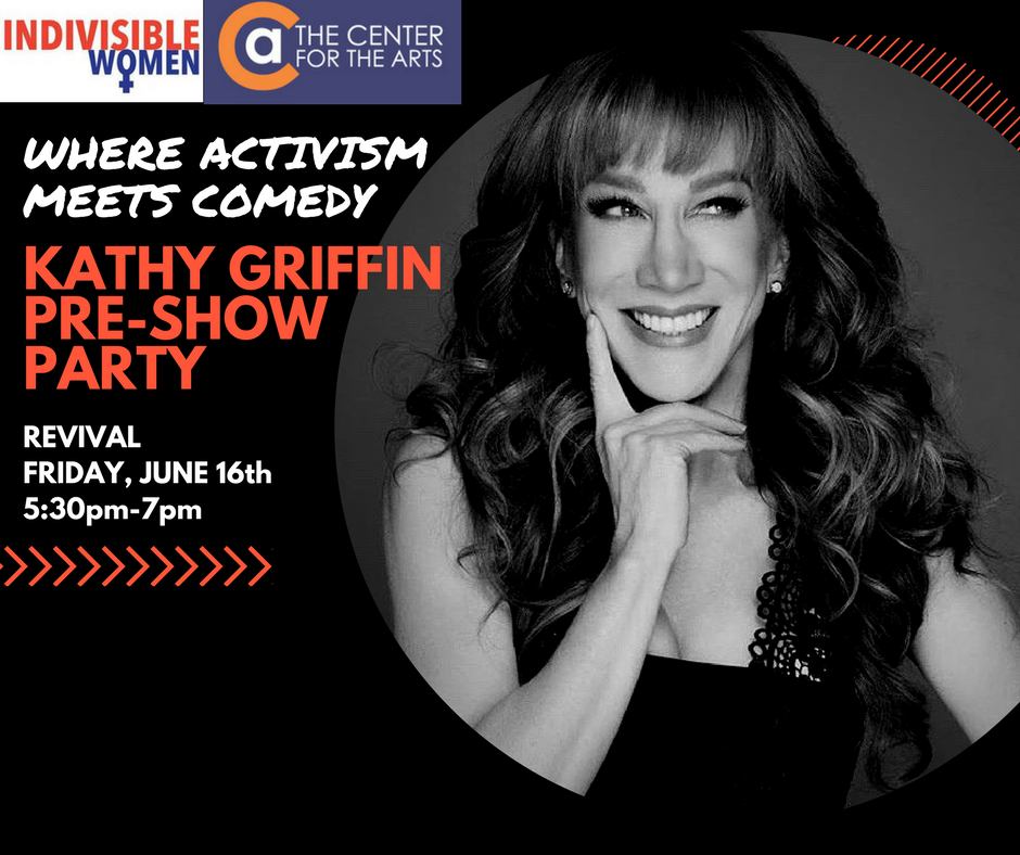 Indivisible WomenKathy Griffin Pre-Show PartyWhere Activism Meets Comedy